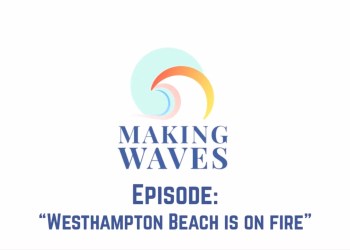Making Waves Episode 6: Westhampton Beach Is on Fire