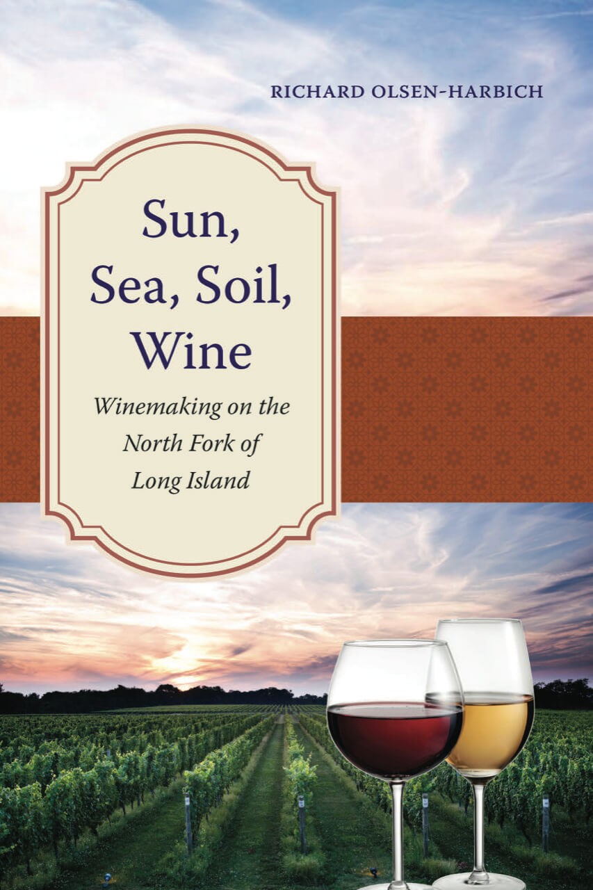 North Fork winemaker Richard Olsen-Harbich is the author of a new book exploring the history of North Fork wine country, "Sun, Sea, Soil, Wine: Winemaking on the North Fork of Long Island” 