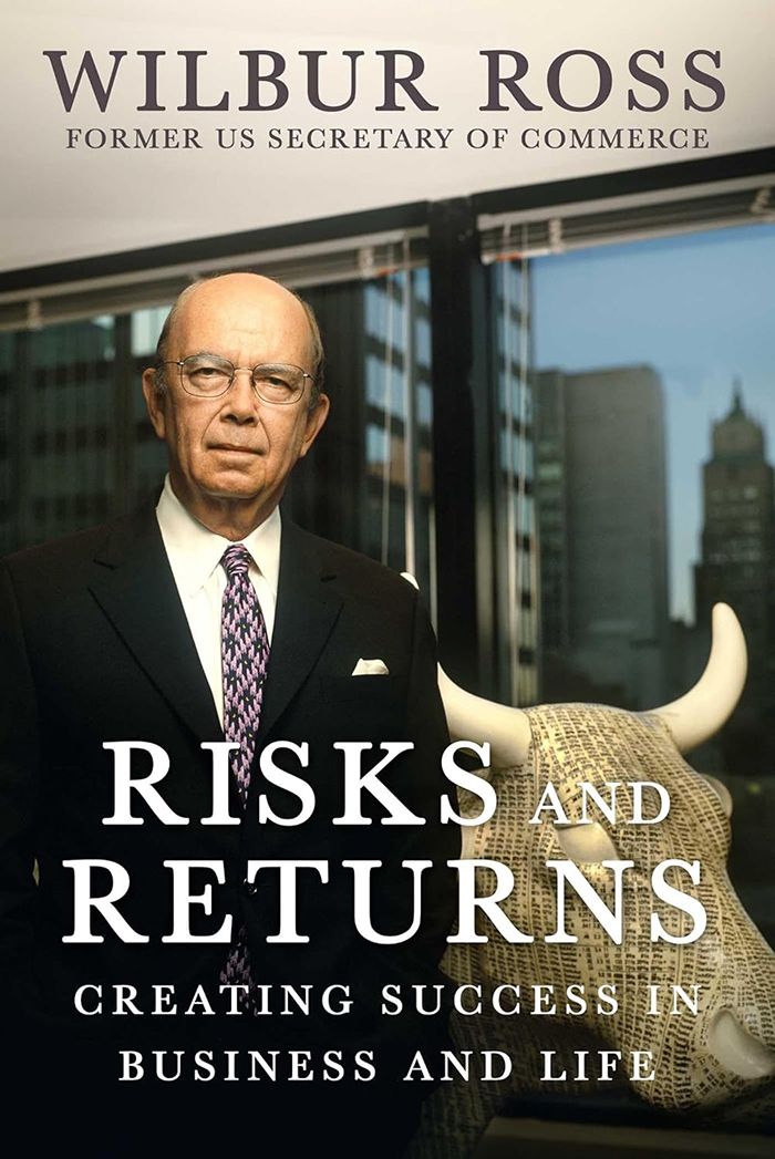 "Risks and Returns: Creating Success in Business and Life" by Wilbur Ross (Regnery)